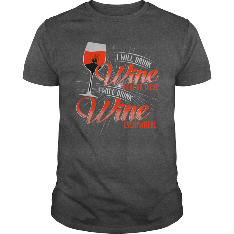 I WILL DRINK WINE HERE OR THERE I WILL DRINK WINE EVERYWHERE
