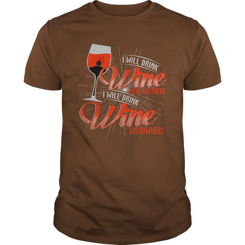 I WILL DRINK WINE HERE OR THERE I WILL DRINK WINE EVERYWHERE