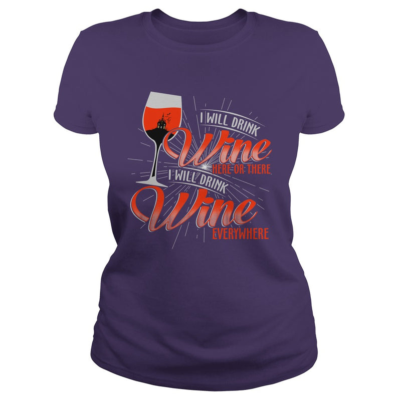 I WILL DRINK WINE HERE OR THERE I WILL DRINK WINE EVERYWHERE