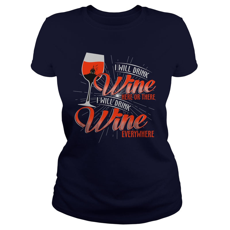 I WILL DRINK WINE HERE OR THERE I WILL DRINK WINE EVERYWHERE