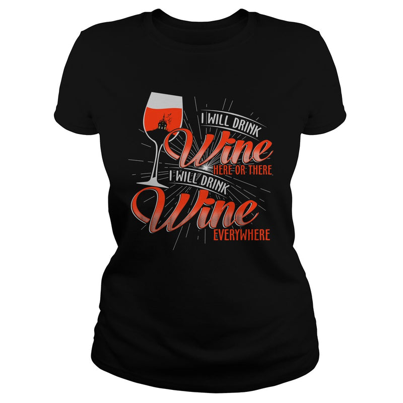 I WILL DRINK WINE HERE OR THERE I WILL DRINK WINE EVERYWHERE