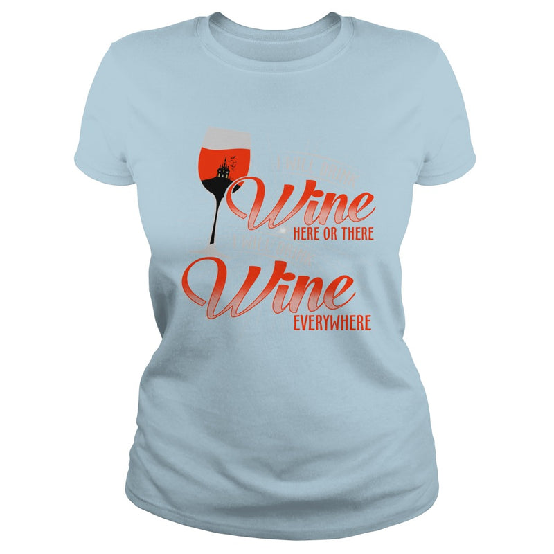 I WILL DRINK WINE HERE OR THERE I WILL DRINK WINE EVERYWHERE