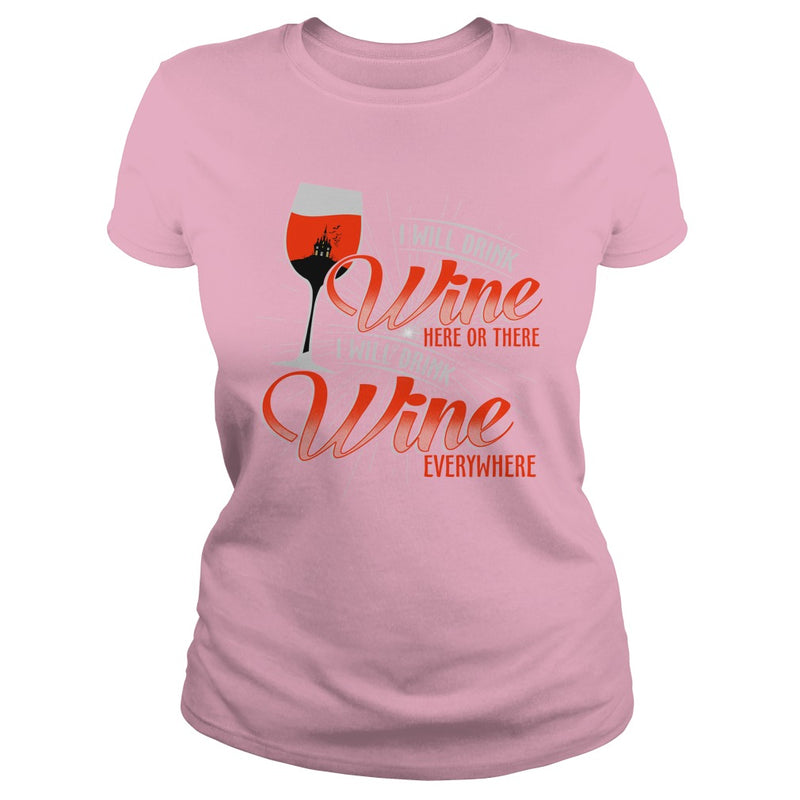 I WILL DRINK WINE HERE OR THERE I WILL DRINK WINE EVERYWHERE