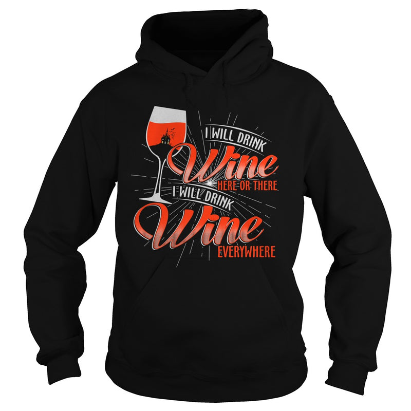 I WILL DRINK WINE HERE OR THERE I WILL DRINK WINE EVERYWHERE