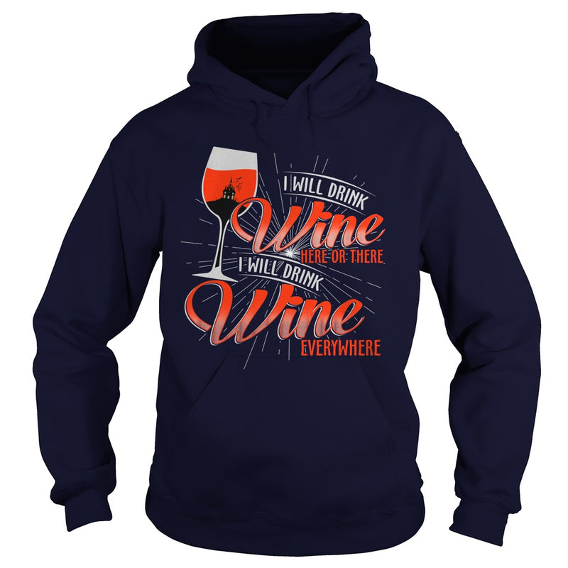 I WILL DRINK WINE HERE OR THERE I WILL DRINK WINE EVERYWHERE