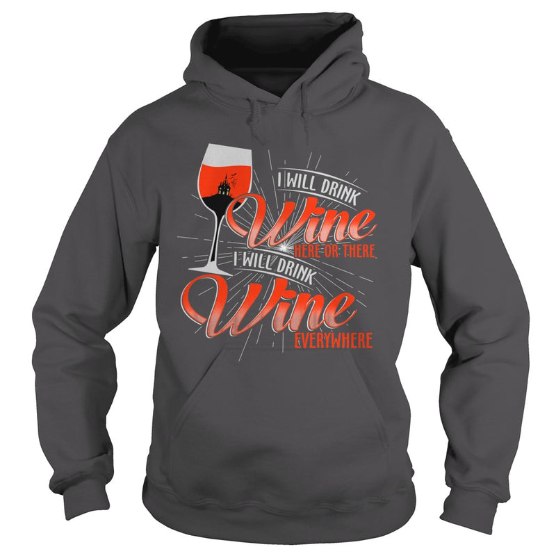 I WILL DRINK WINE HERE OR THERE I WILL DRINK WINE EVERYWHERE
