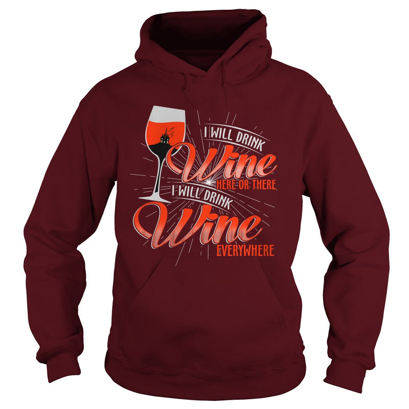 I WILL DRINK WINE HERE OR THERE I WILL DRINK WINE EVERYWHERE