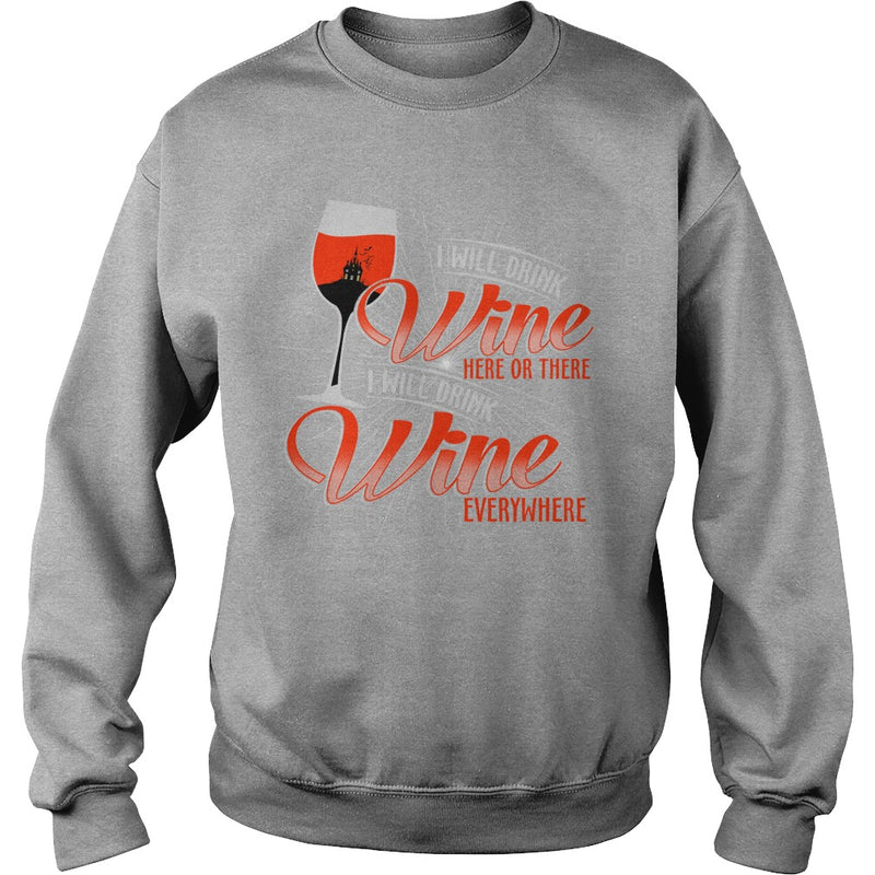 I WILL DRINK WINE HERE OR THERE I WILL DRINK WINE EVERYWHERE