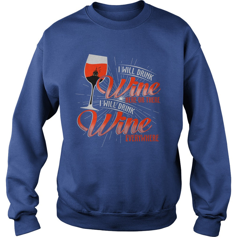 I WILL DRINK WINE HERE OR THERE I WILL DRINK WINE EVERYWHERE