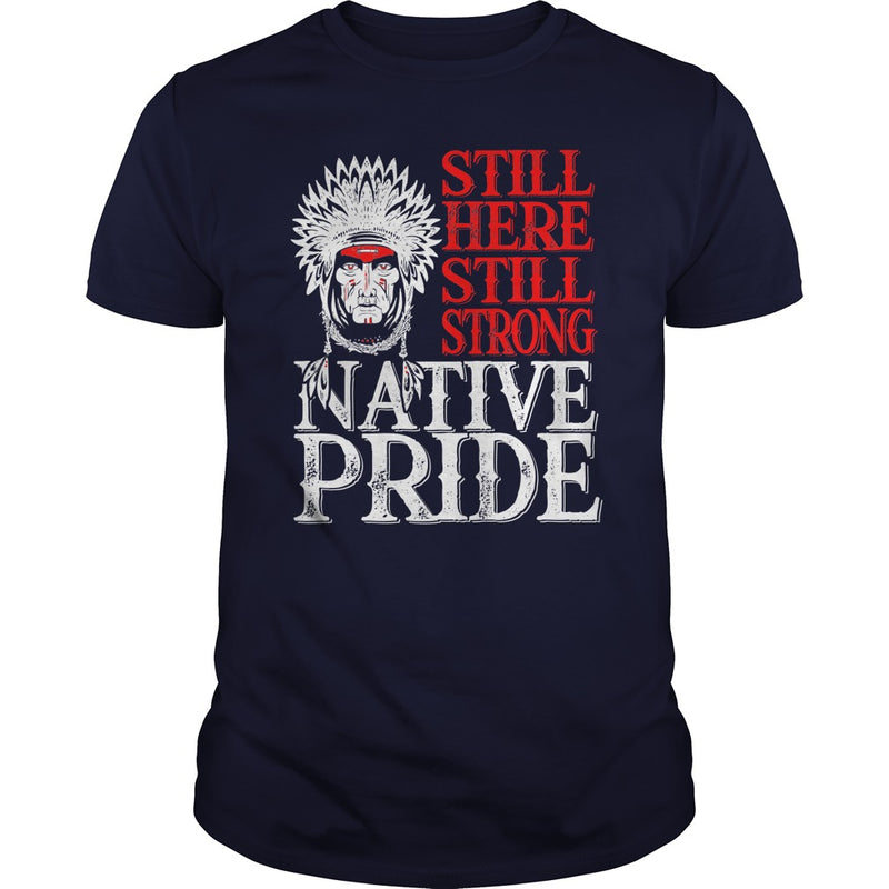 NATIVE AMERICAN T SHIRT STILL HERE STILL STRONG NATIVE PRIDE