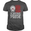 NATIVE AMERICAN T SHIRT STILL HERE STILL STRONG NATIVE PRIDE