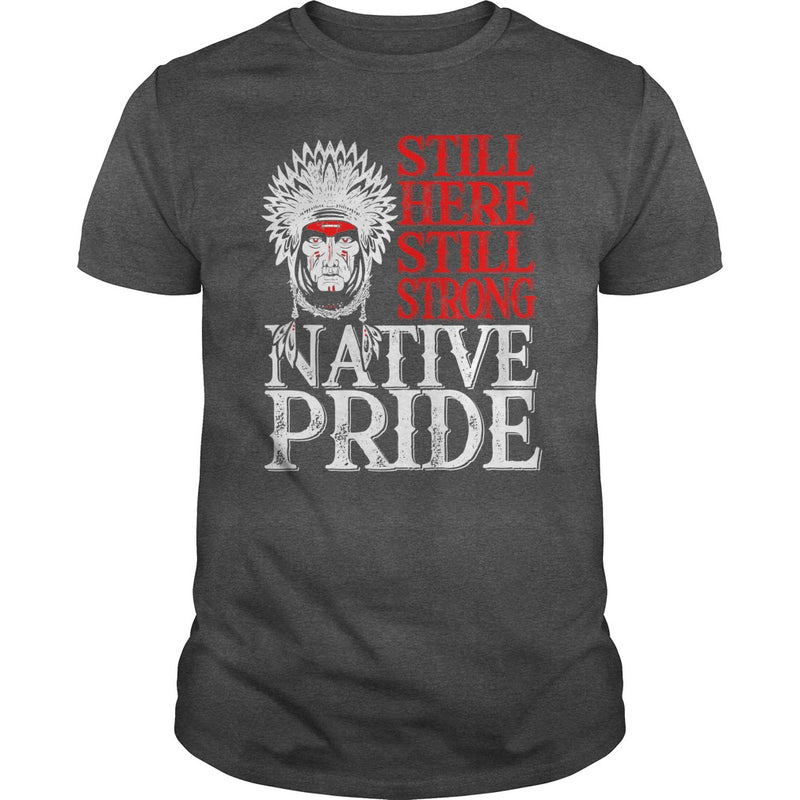 NATIVE AMERICAN T SHIRT STILL HERE STILL STRONG NATIVE PRIDE