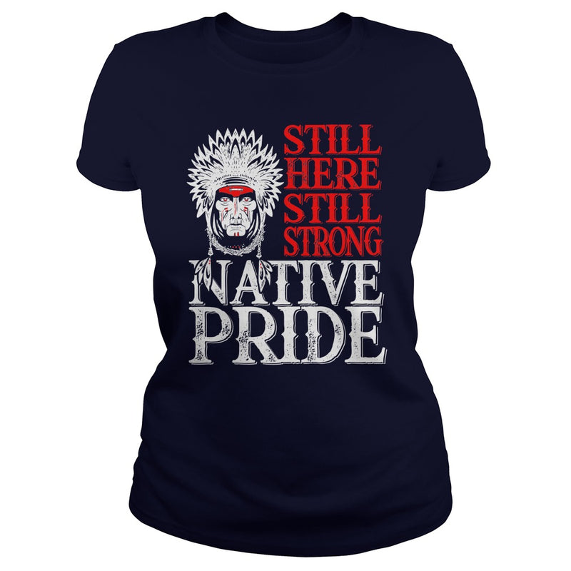 NATIVE AMERICAN T SHIRT STILL HERE STILL STRONG NATIVE PRIDE