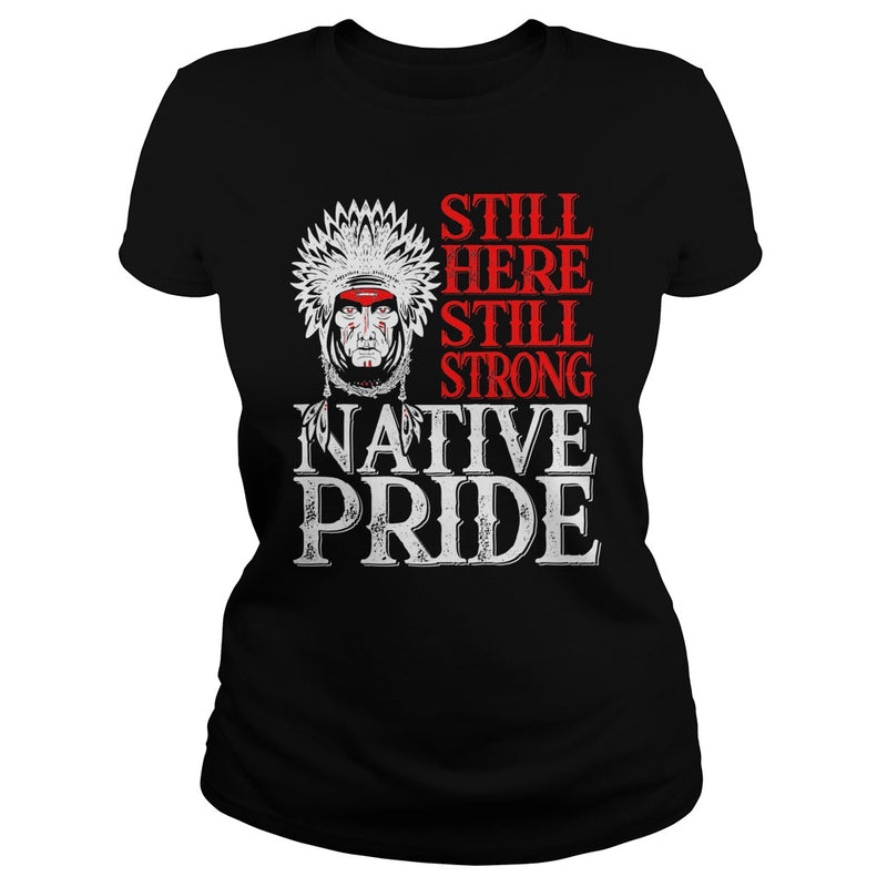 NATIVE AMERICAN T SHIRT STILL HERE STILL STRONG NATIVE PRIDE
