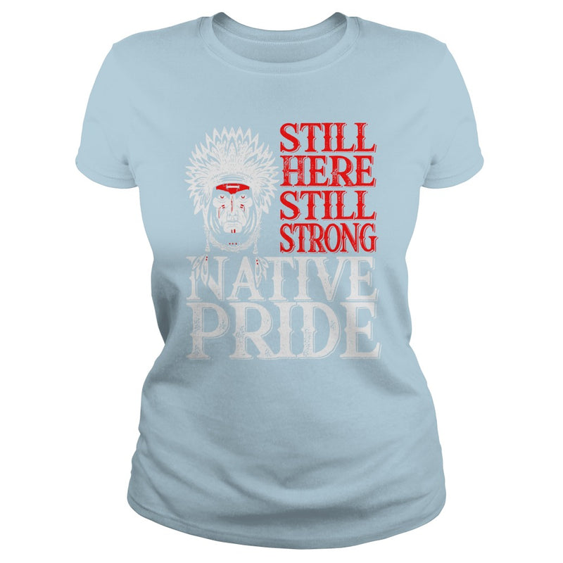 NATIVE AMERICAN T SHIRT STILL HERE STILL STRONG NATIVE PRIDE