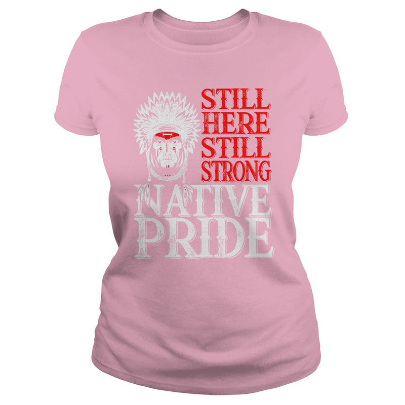 NATIVE AMERICAN T SHIRT STILL HERE STILL STRONG NATIVE PRIDE