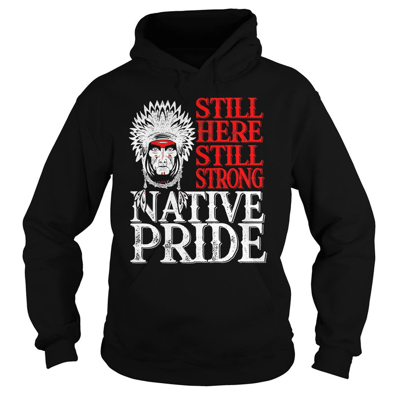 NATIVE AMERICAN T SHIRT STILL HERE STILL STRONG NATIVE PRIDE