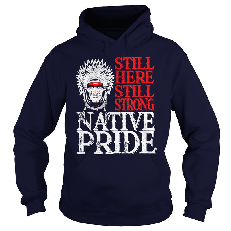 NATIVE AMERICAN T SHIRT STILL HERE STILL STRONG NATIVE PRIDE