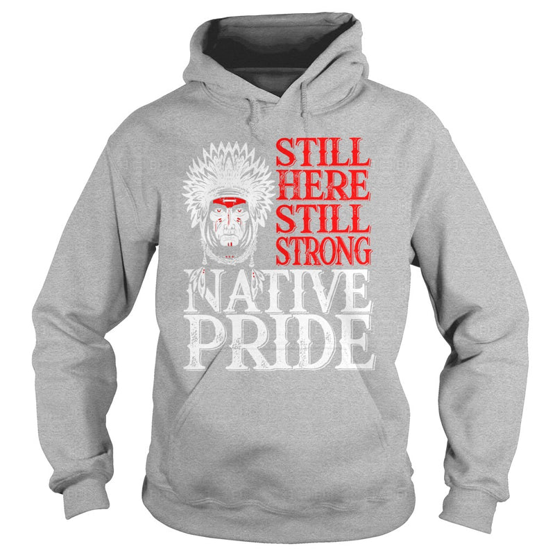 NATIVE AMERICAN T SHIRT STILL HERE STILL STRONG NATIVE PRIDE