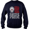 NATIVE AMERICAN T SHIRT STILL HERE STILL STRONG NATIVE PRIDE