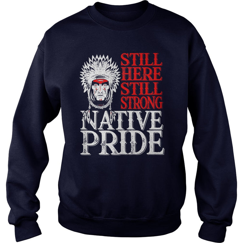 NATIVE AMERICAN T SHIRT STILL HERE STILL STRONG NATIVE PRIDE