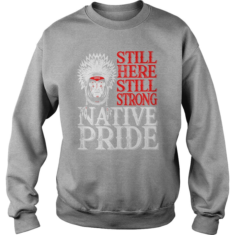 NATIVE AMERICAN T SHIRT STILL HERE STILL STRONG NATIVE PRIDE