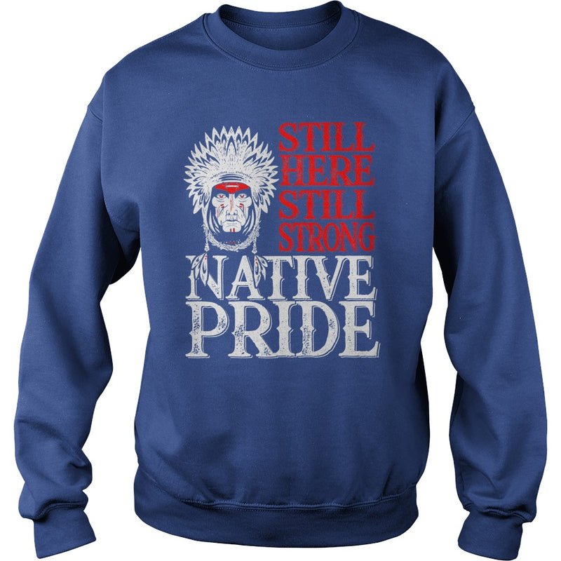 NATIVE AMERICAN T SHIRT STILL HERE STILL STRONG NATIVE PRIDE
