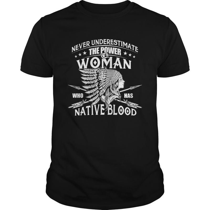 NATIVE AMERICAN  THE POWER OF A WOMAN WHO HAS NATIVE BLOOD T SHIRT