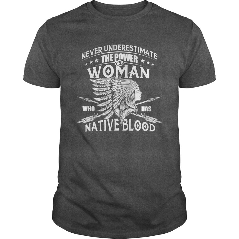 NATIVE AMERICAN  THE POWER OF A WOMAN WHO HAS NATIVE BLOOD T SHIRT