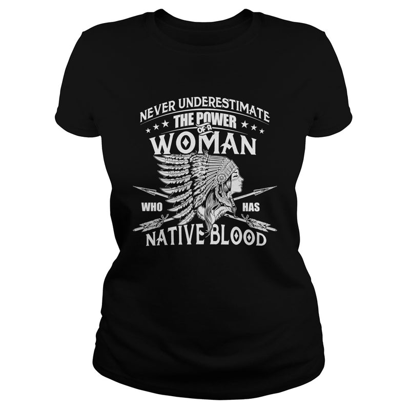NATIVE AMERICAN  THE POWER OF A WOMAN WHO HAS NATIVE BLOOD T SHIRT