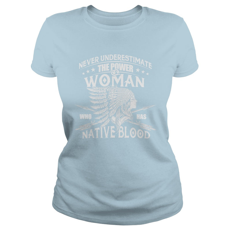 NATIVE AMERICAN  THE POWER OF A WOMAN WHO HAS NATIVE BLOOD T SHIRT