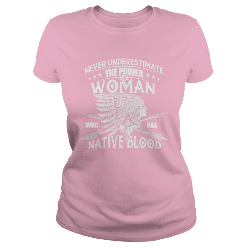 NATIVE AMERICAN  THE POWER OF A WOMAN WHO HAS NATIVE BLOOD T SHIRT