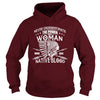 NATIVE AMERICAN  THE POWER OF A WOMAN WHO HAS NATIVE BLOOD T SHIRT