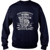 NATIVE AMERICAN  THE POWER OF A WOMAN WHO HAS NATIVE BLOOD T SHIRT