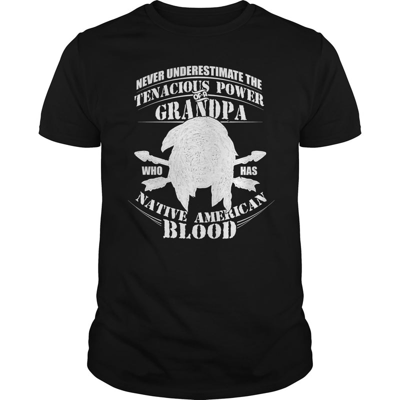 NEVER UNDERESTIMATE GRANDPA HAS NATIVE AMERICAN BLOOD SHIRT