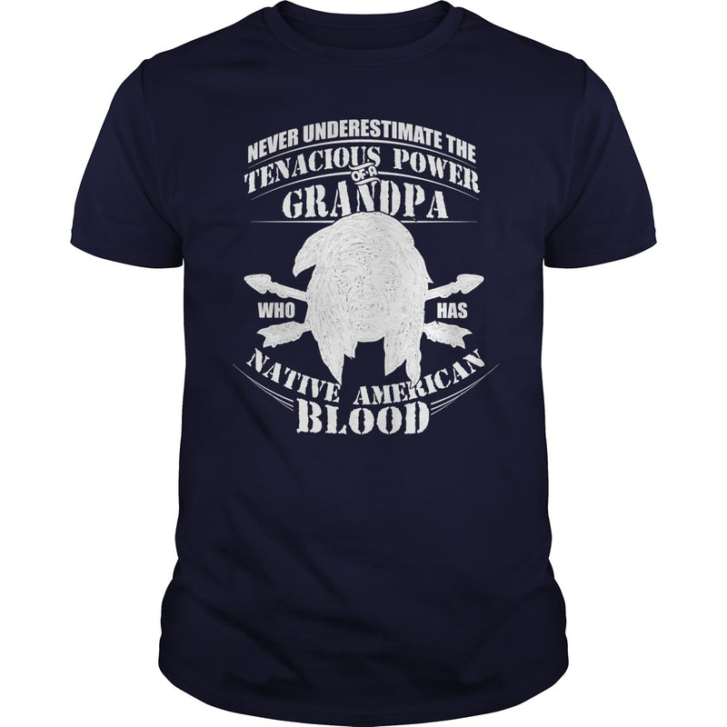 NEVER UNDERESTIMATE GRANDPA HAS NATIVE AMERICAN BLOOD SHIRT