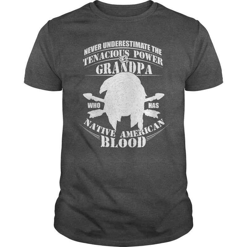 NEVER UNDERESTIMATE GRANDPA HAS NATIVE AMERICAN BLOOD SHIRT
