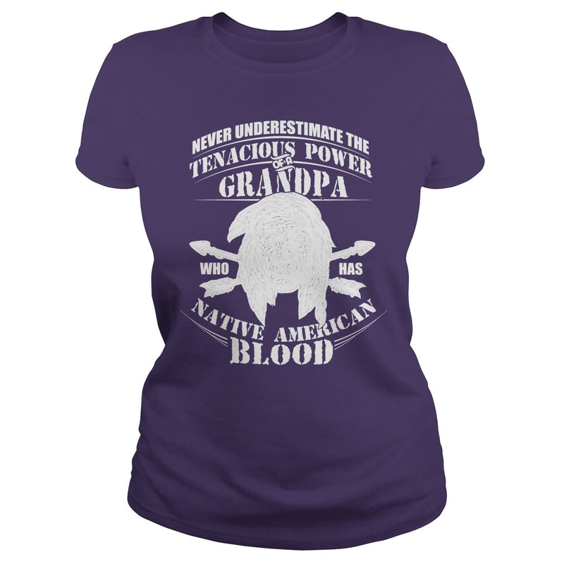 NEVER UNDERESTIMATE GRANDPA HAS NATIVE AMERICAN BLOOD SHIRT