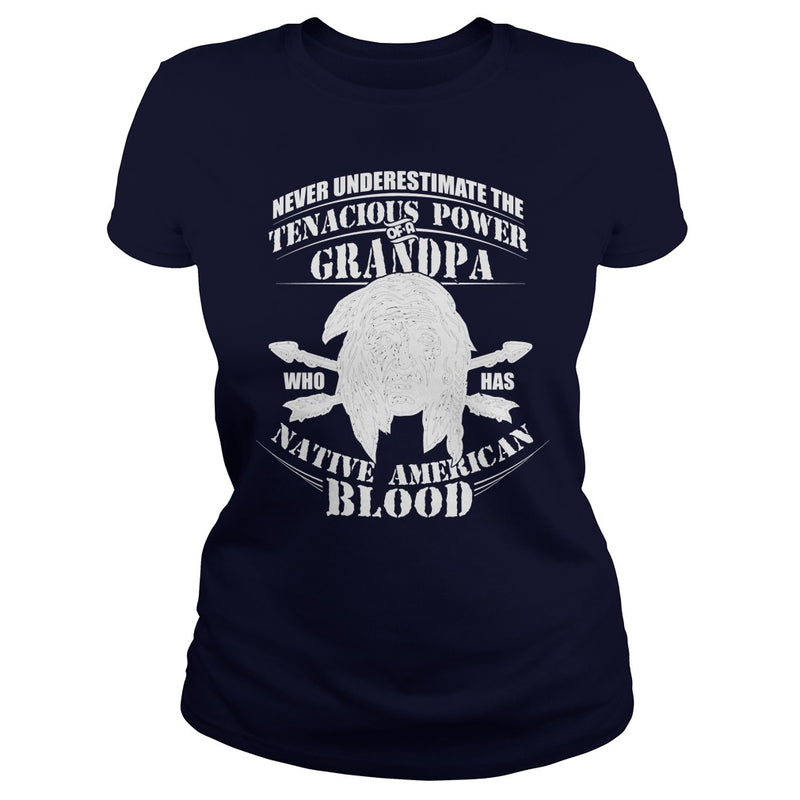 NEVER UNDERESTIMATE GRANDPA HAS NATIVE AMERICAN BLOOD SHIRT
