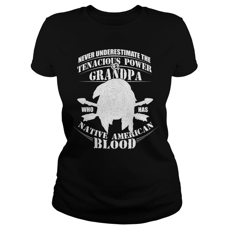 NEVER UNDERESTIMATE GRANDPA HAS NATIVE AMERICAN BLOOD SHIRT
