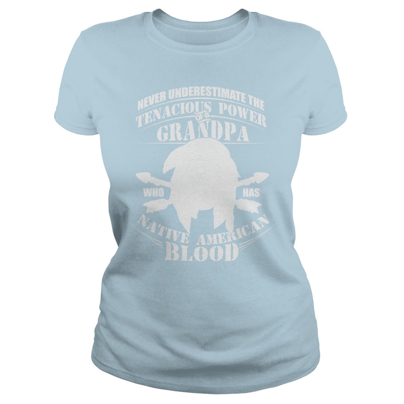 NEVER UNDERESTIMATE GRANDPA HAS NATIVE AMERICAN BLOOD SHIRT