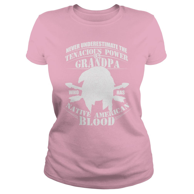 NEVER UNDERESTIMATE GRANDPA HAS NATIVE AMERICAN BLOOD SHIRT