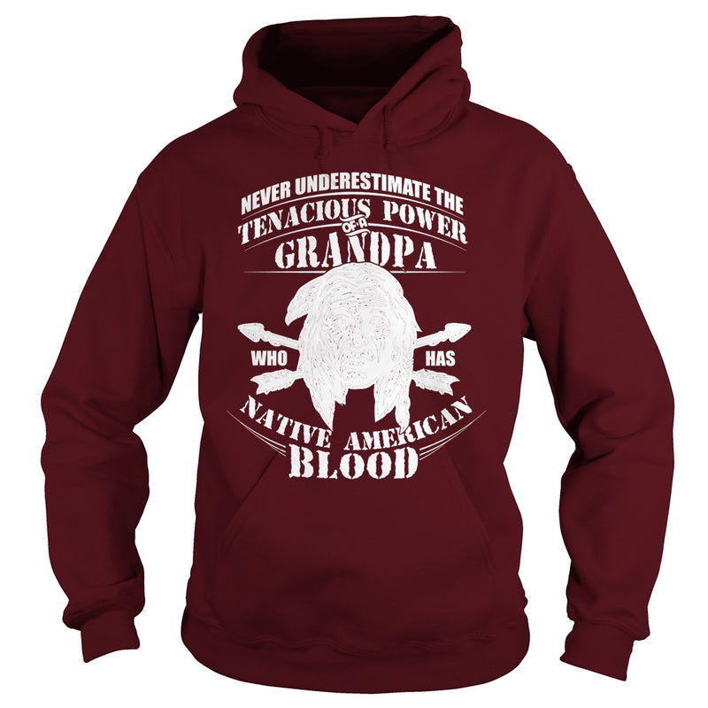 NEVER UNDERESTIMATE GRANDPA HAS NATIVE AMERICAN BLOOD SHIRT