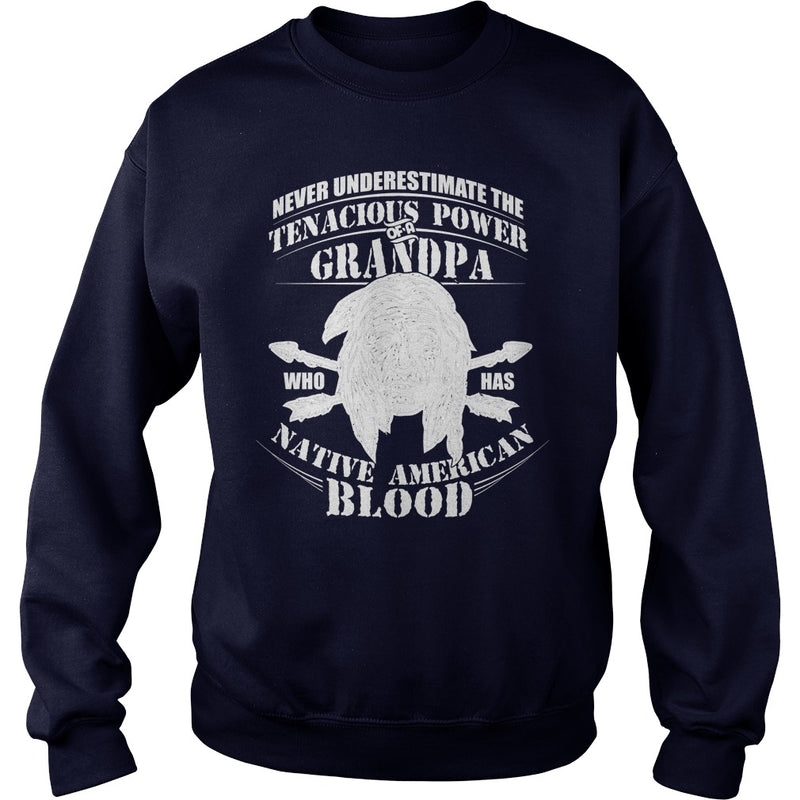 NEVER UNDERESTIMATE GRANDPA HAS NATIVE AMERICAN BLOOD SHIRT