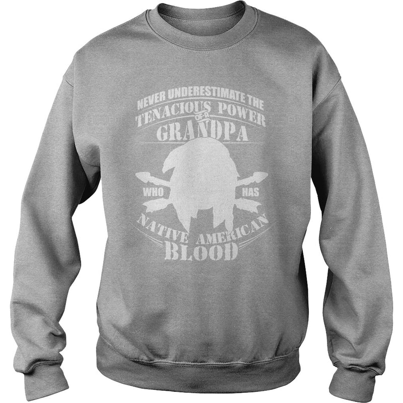 NEVER UNDERESTIMATE GRANDPA HAS NATIVE AMERICAN BLOOD SHIRT