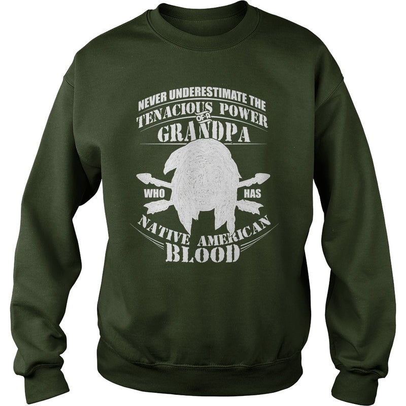 NEVER UNDERESTIMATE GRANDPA HAS NATIVE AMERICAN BLOOD SHIRT