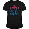 TROLL HAIR DONT CARE FUNNY T SHIRT