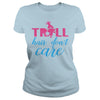TROLL HAIR DONT CARE FUNNY T SHIRT
