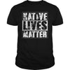 NATIVE AMERICAN T SHIRT NATIVE LIVES MATTER SHIRT
