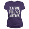NATIVE AMERICAN T SHIRT NATIVE LIVES MATTER SHIRT